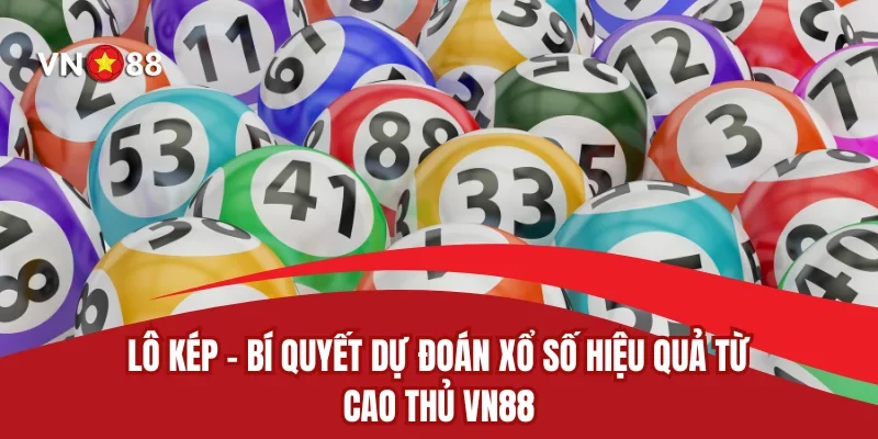Lô Kép - Bí Quyết Dự Đoán Xổ Số Hiệu Quả Từ Cao Thủ VN88